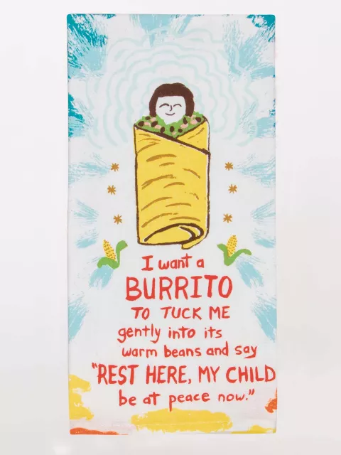 I Want A Burrito To Tuck Me Gently Into Its Warm Beans.... Dish Towel