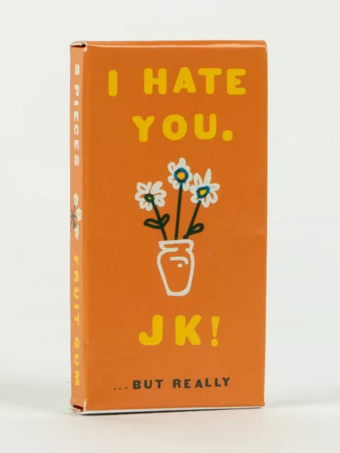 I Hate You. JK!...But Really Gum