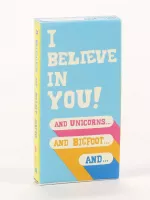 I Believe In You. And Unicorns... And Bigfoot... And... Gum