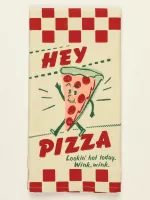 Hey Pizza. Lookin' Hot Today. Wink, Wink. Dish Towel