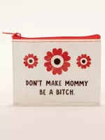 Don't Make Mommy Be A Bitch. Coin Purse