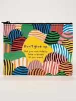 Don't Give Up. But You Can Totally Take A Break If You Want. Zipper Pouch