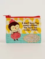 I Don't Have Too Many Clothes. You Have Too Many Clothes Coin Purse