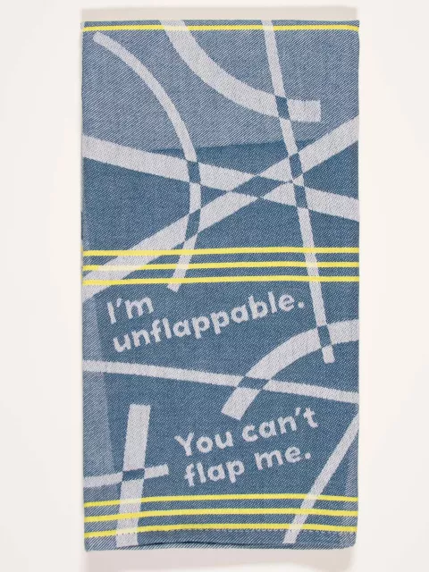 I'm Unflappable. You Can't Flap Me. Dish Towel